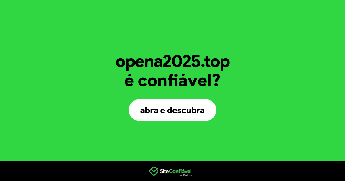 O site opena2025.top é confiável?