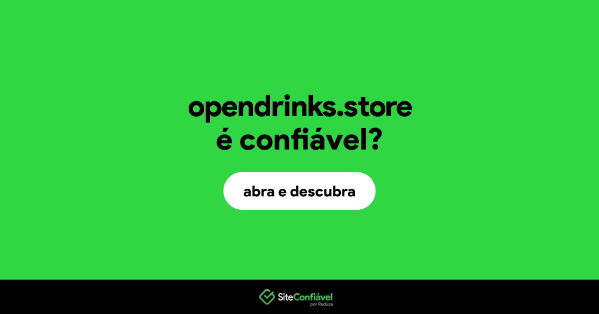 O site opendrinks.store é confiável?