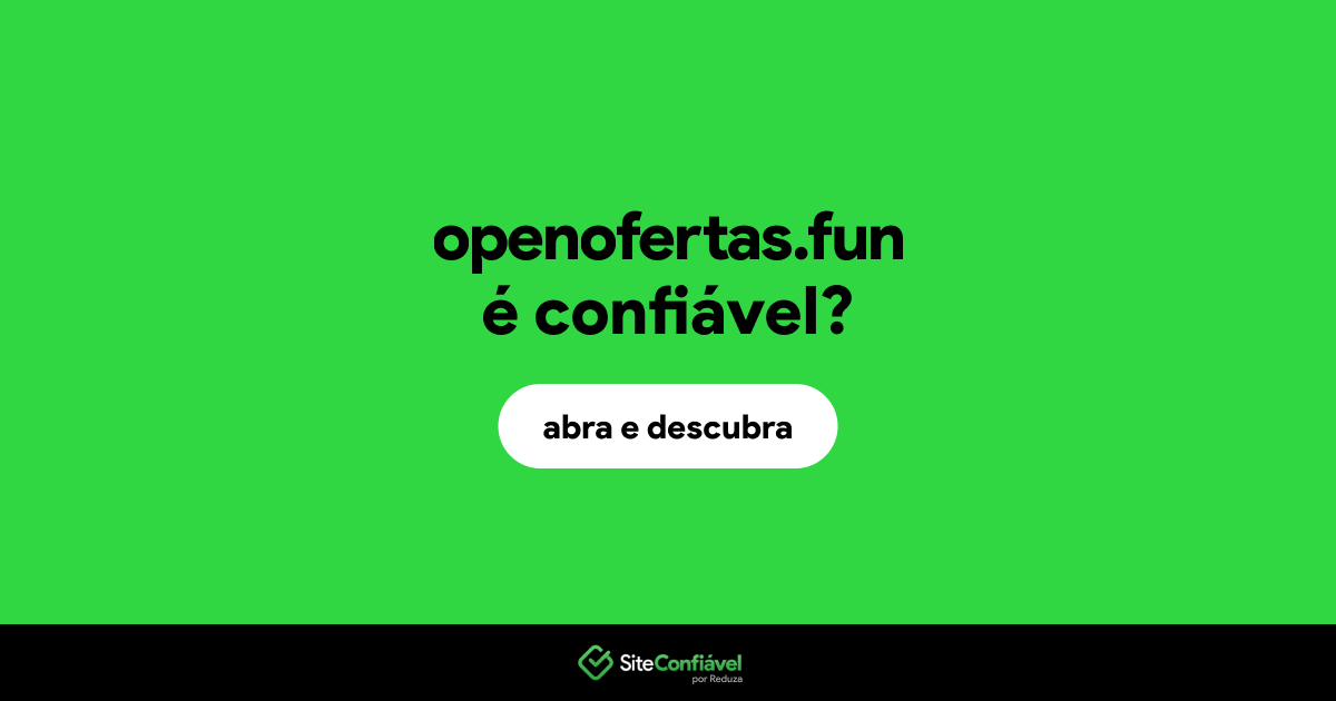 O site openofertas.fun é confiável?