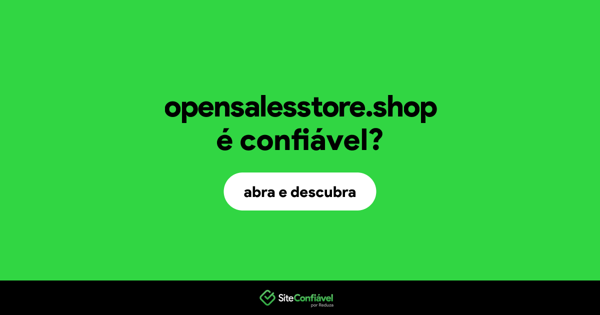 O site opensalesstore.shop é confiável?