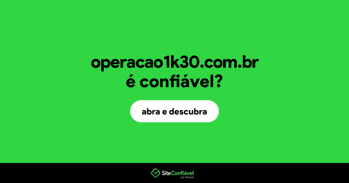 O site operacao1k30.com.br é confiável?