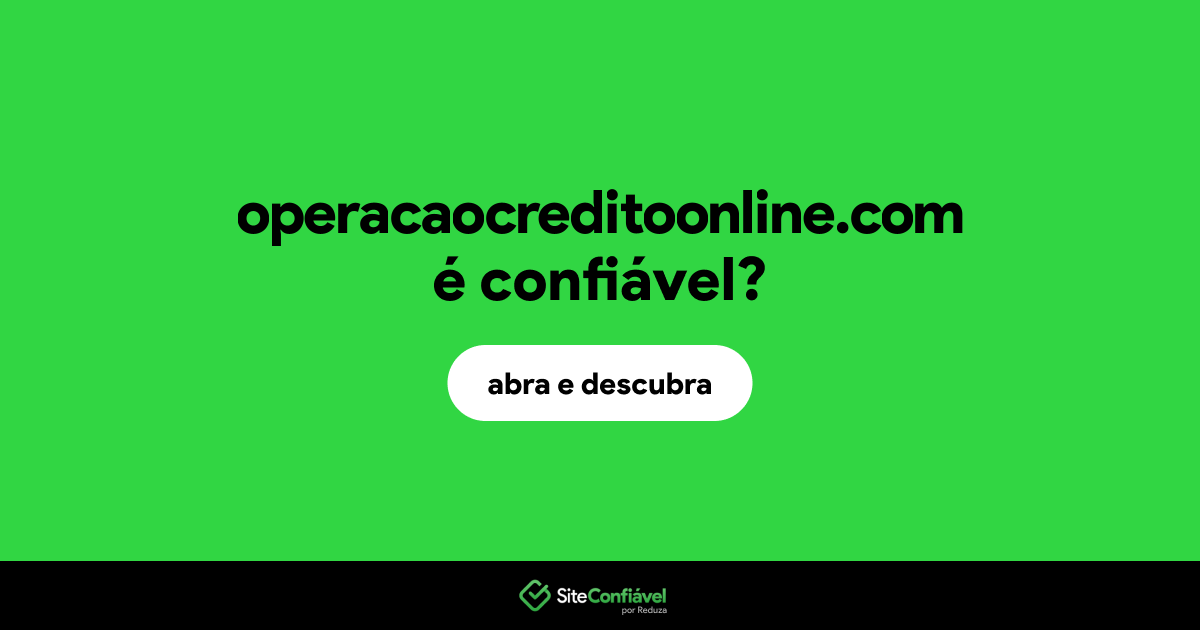 O site operacaocreditoonline.com é confiável?