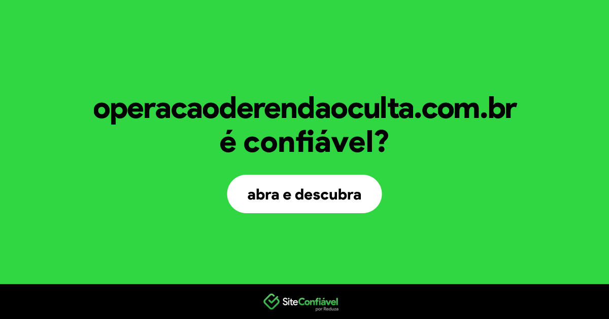 O site operacaoderendaoculta.com.br é confiável?