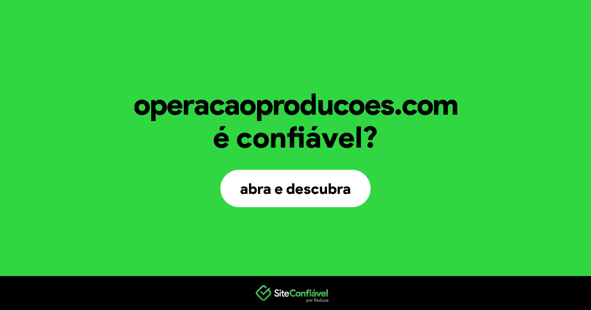 O site operacaoproducoes.com é confiável?
