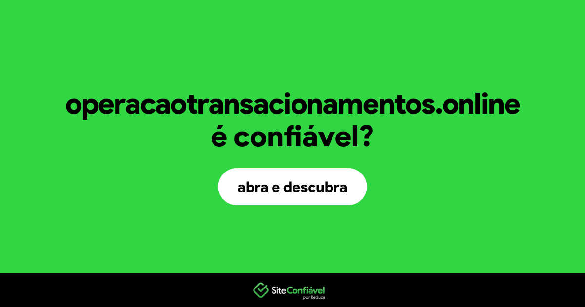 O site operacaotransacionamentos.online é confiável?