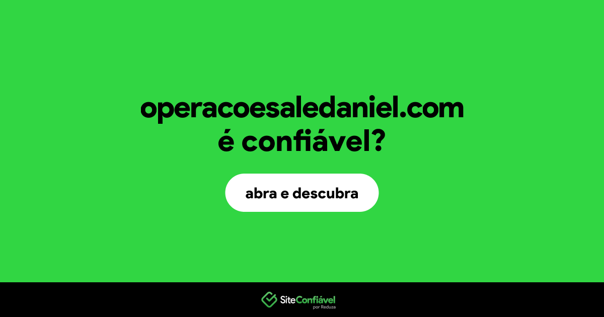 O site operacoesaledaniel.com é confiável?