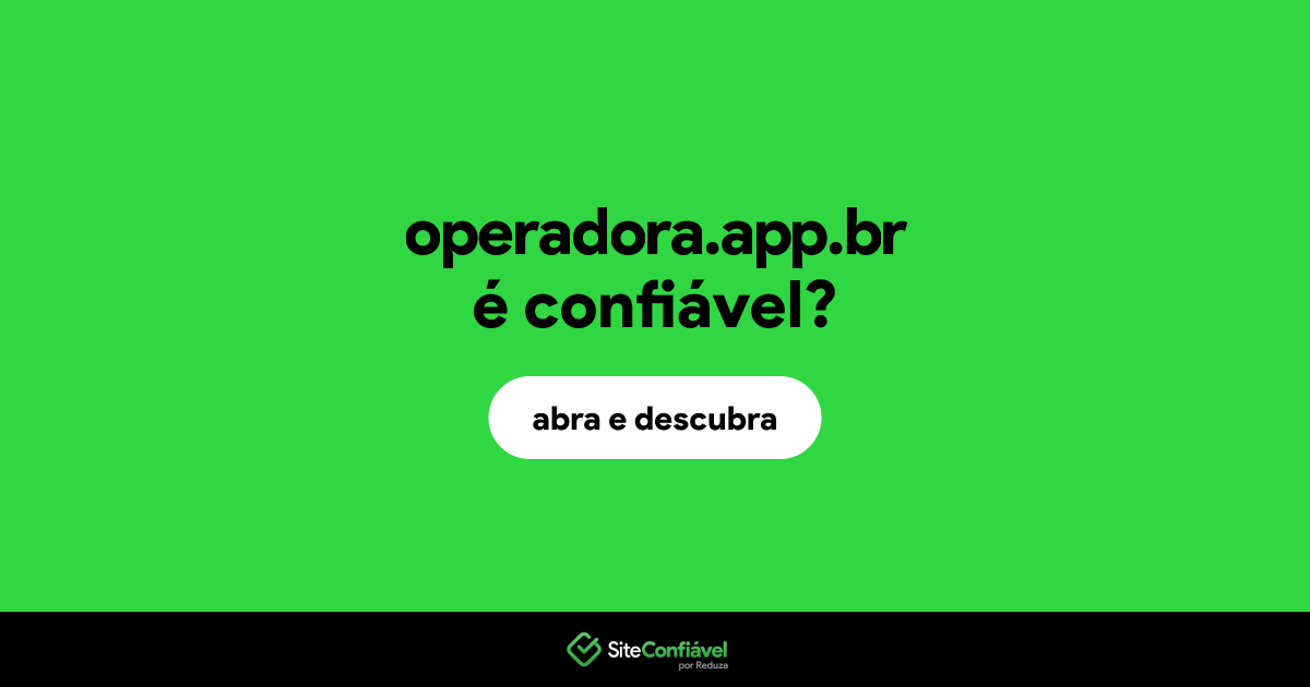 O site operadora.app.br é confiável?