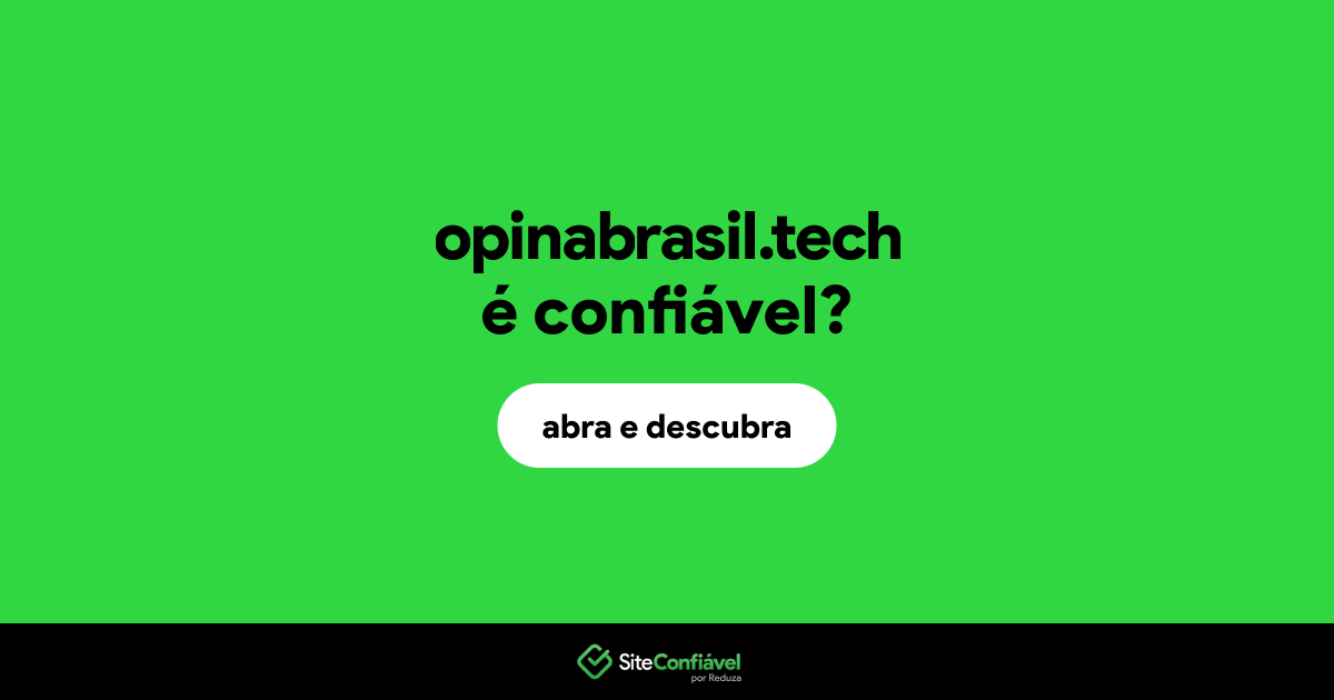 O site opinabrasil.tech é confiável?
