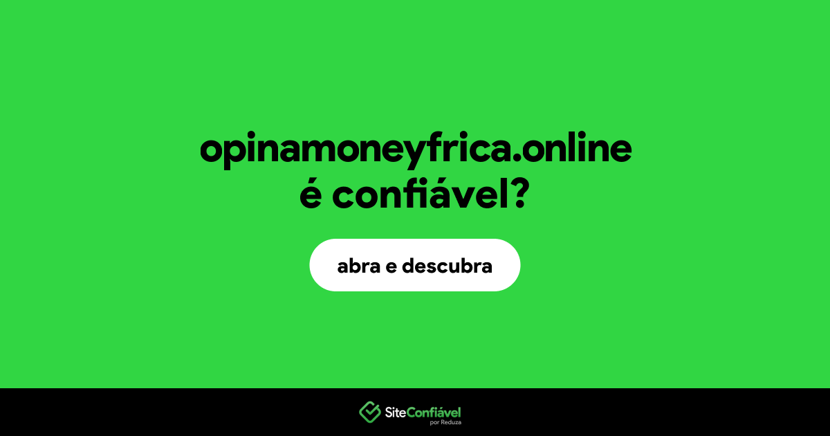 O site opinamoneyfrica.online é confiável?