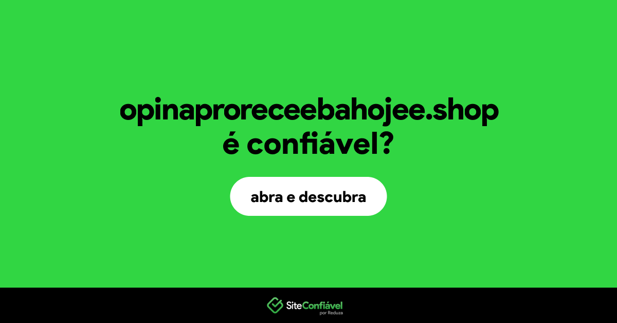 O site opinaproreceebahojee.shop é confiável?