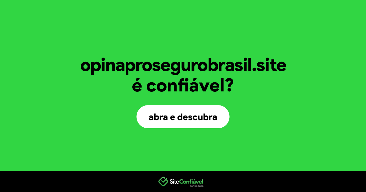 O site opinaprosegurobrasil.site é confiável?