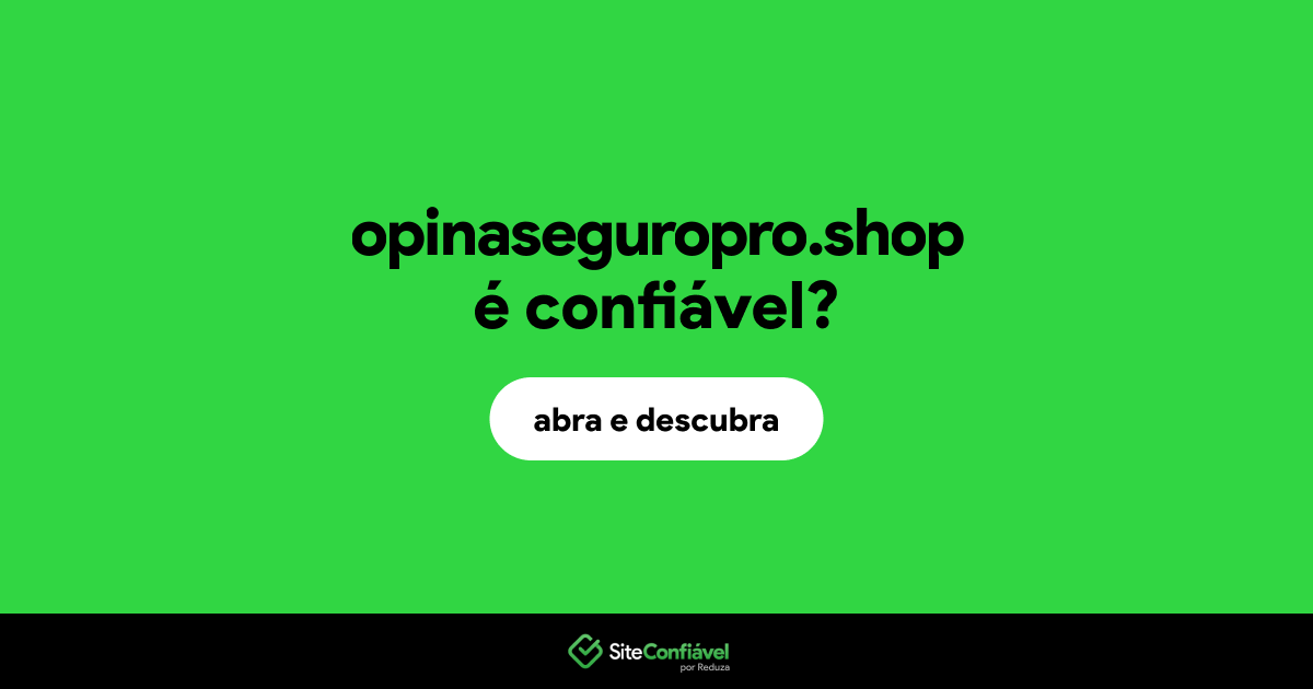 O site opinaseguropro.shop é confiável?