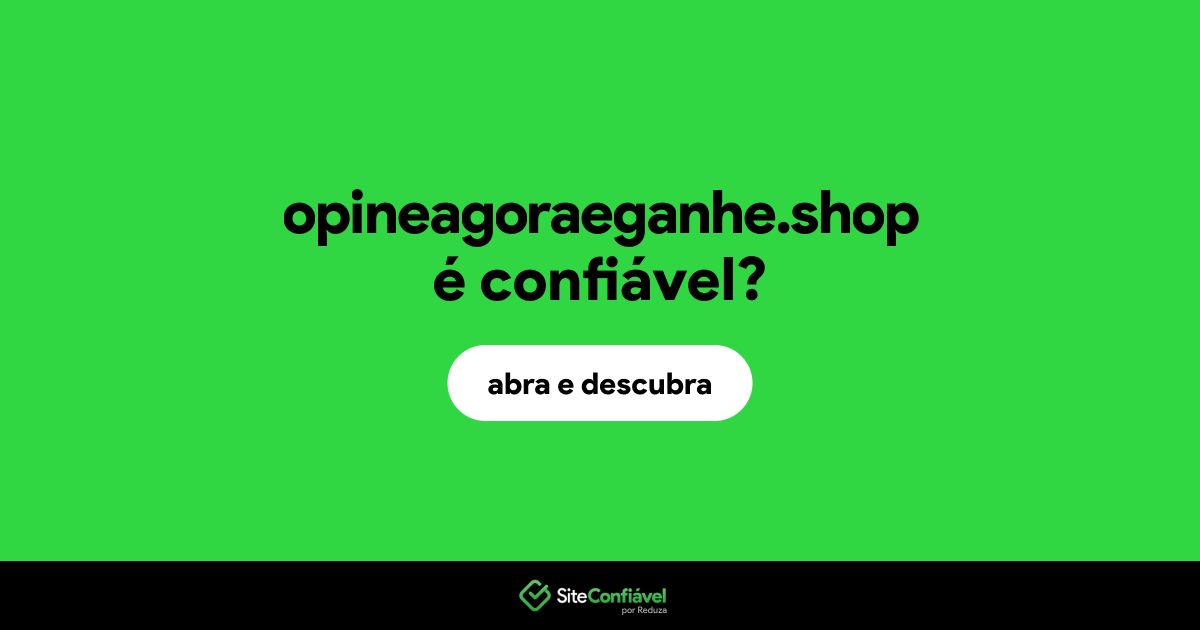 O site opineagoraeganhe.shop é confiável?