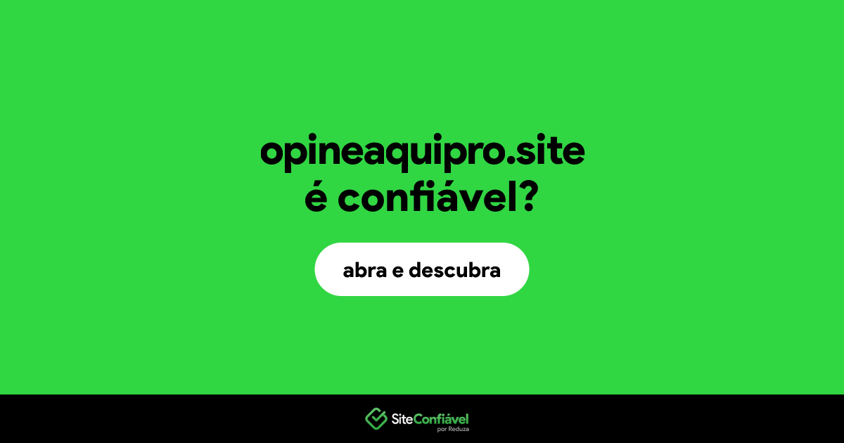 O site opineaquipro.site é confiável?