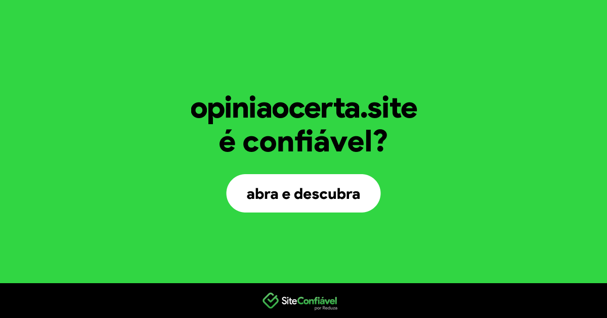 O site opiniaocerta.site é confiável?