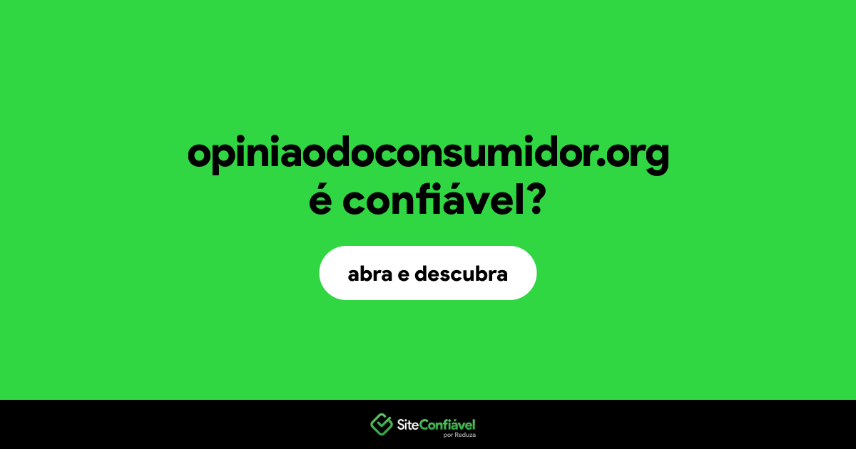 O site opiniaodoconsumidor.org é confiável?