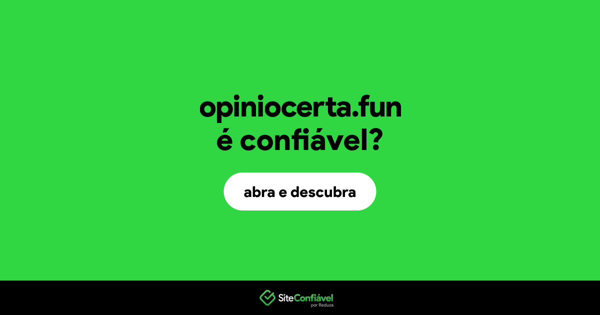 O site opiniocerta.fun é confiável?
