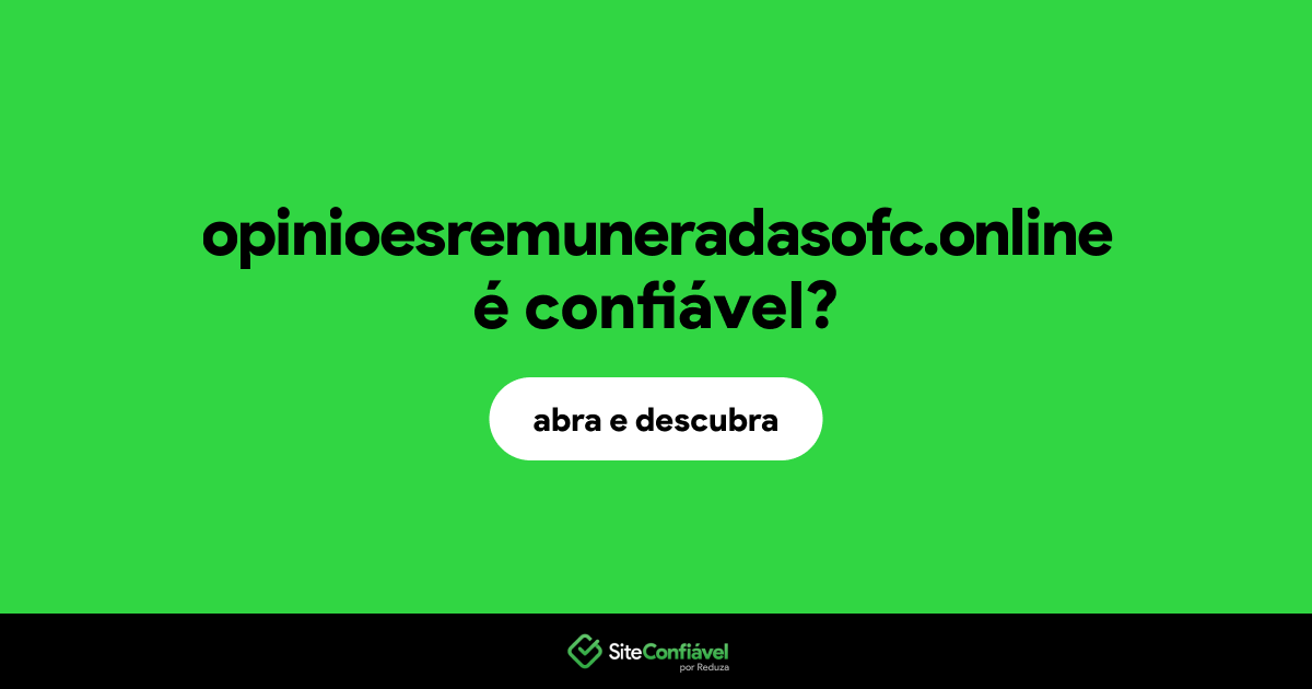 O site opinioesremuneradasofc.online é confiável?
