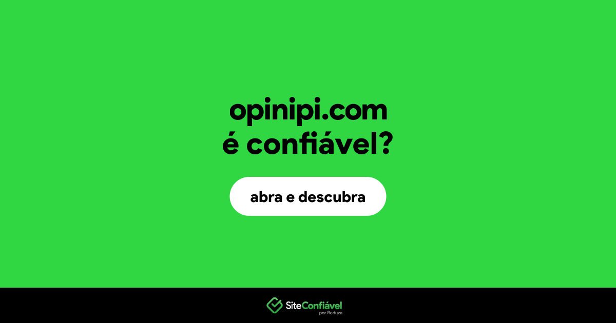O site opinipi.com é confiável?
