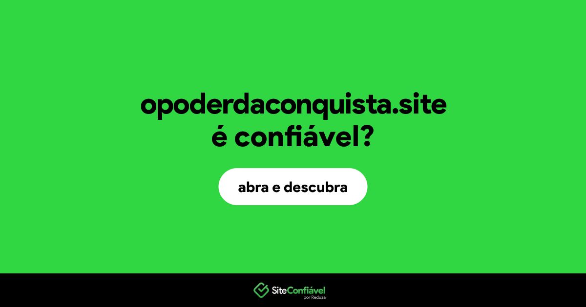 O site opoderdaconquista.site é confiável?