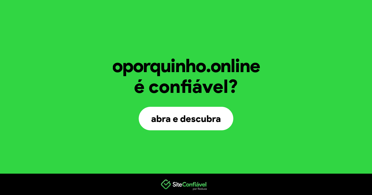 O site oporquinho.online é confiável?