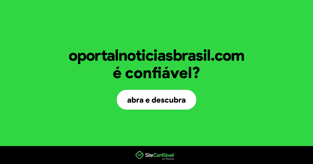O site oportalnoticiasbrasil.com é confiável?