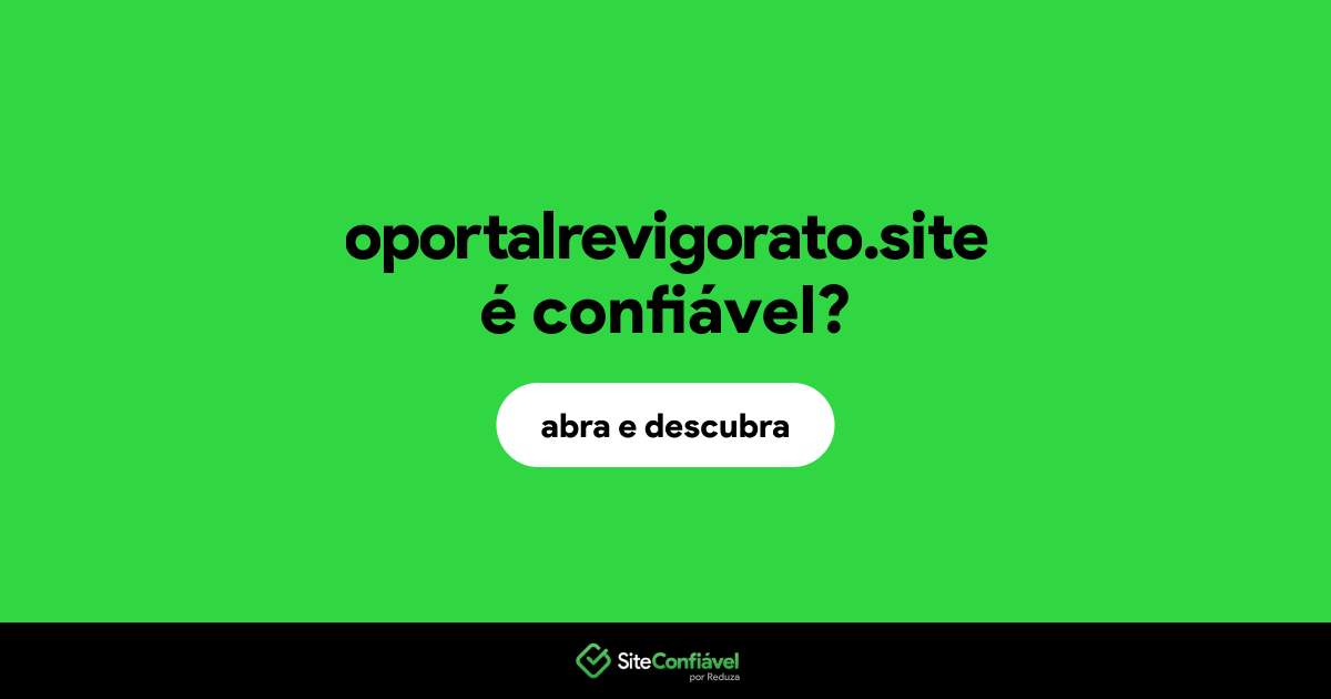 O site oportalrevigorato.site é confiável?