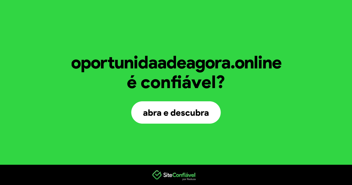 O site oportunidaadeagora.online é confiável?