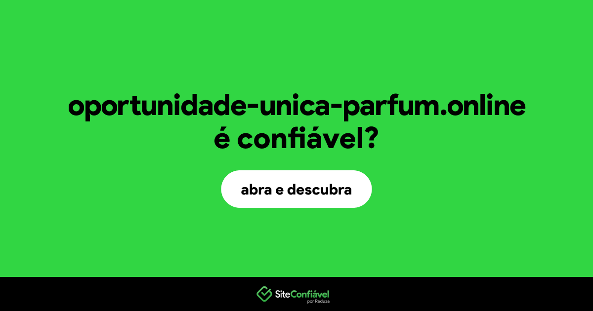O site oportunidade-unica-parfum.online é confiável?