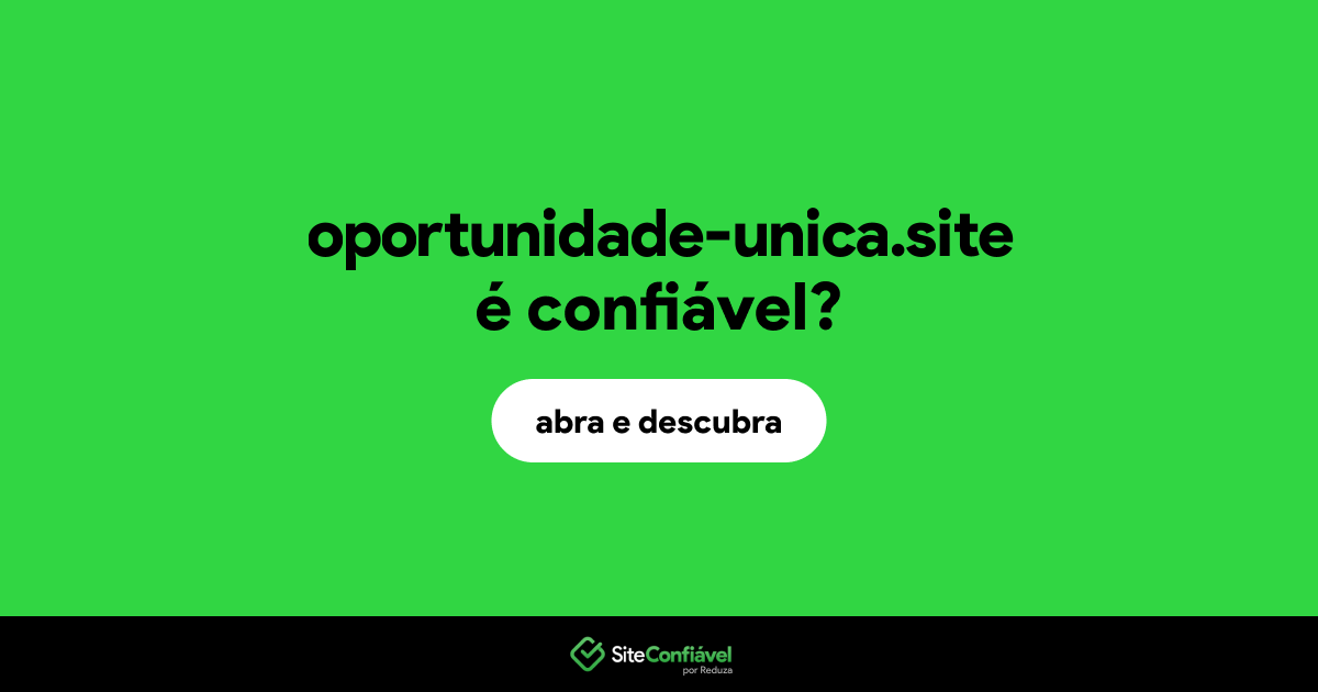 O site oportunidade-unica.site é confiável?