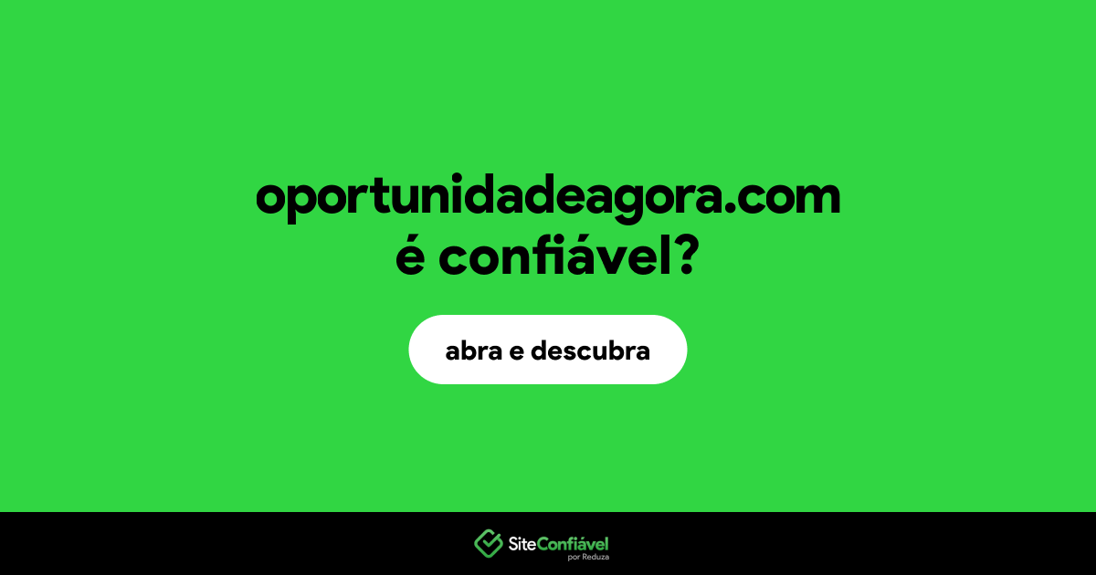 O site oportunidadeagora.com é confiável?