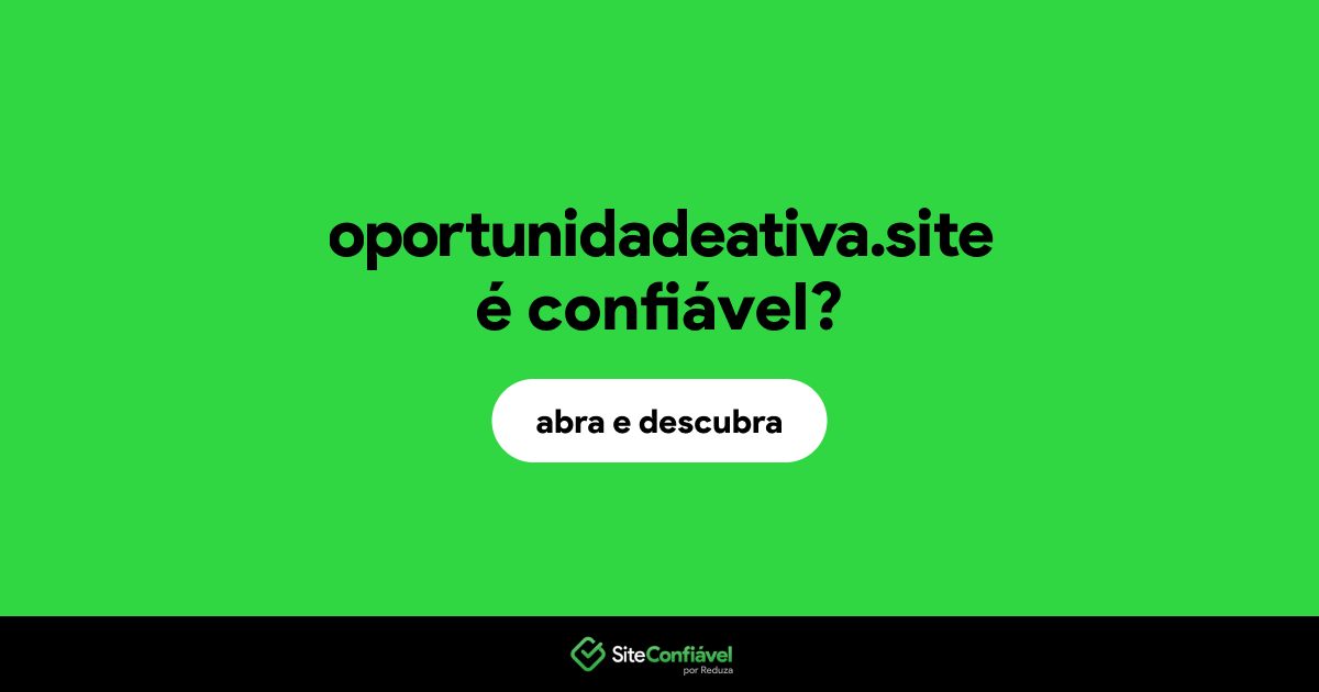 O site oportunidadeativa.site é confiável?