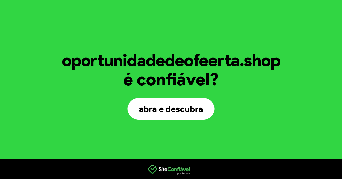 O site oportunidadedeofeerta.shop é confiável?