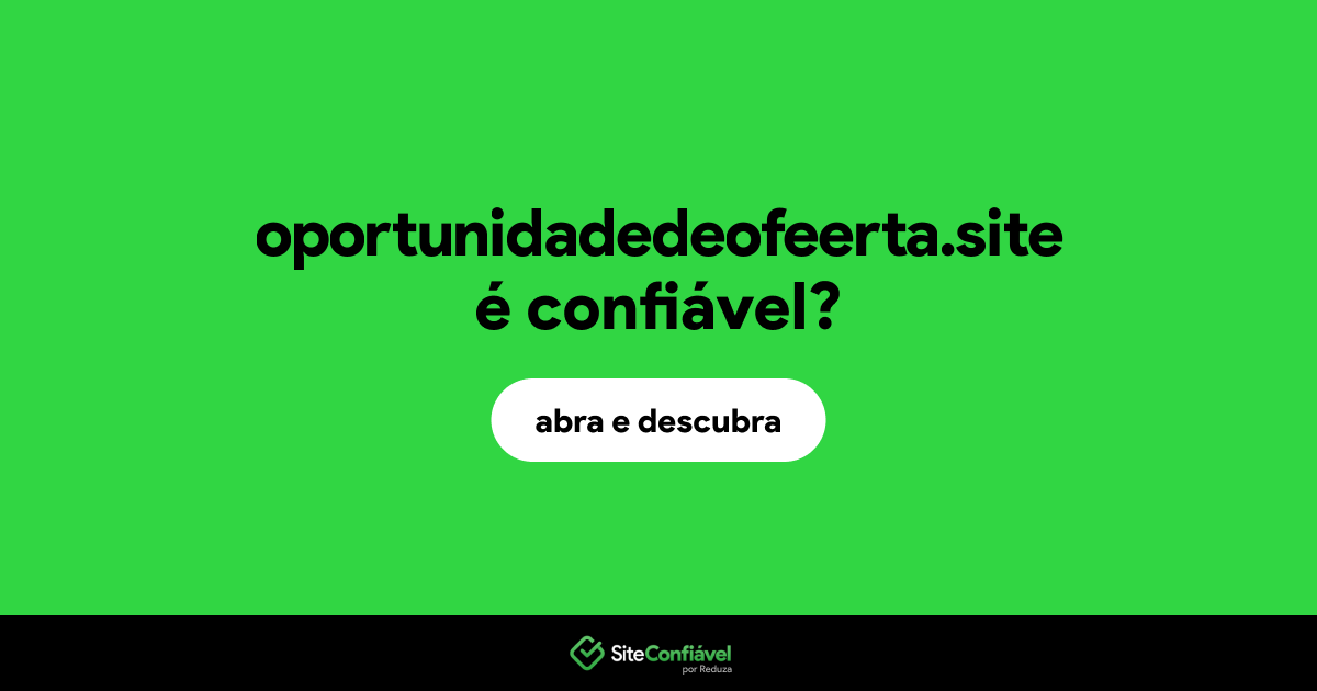 O site oportunidadedeofeerta.site é confiável?