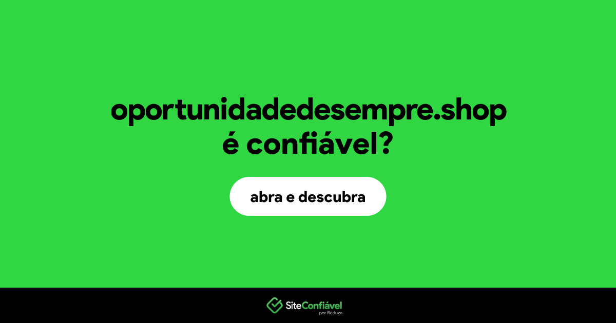 O site oportunidadedesempre.shop é confiável?