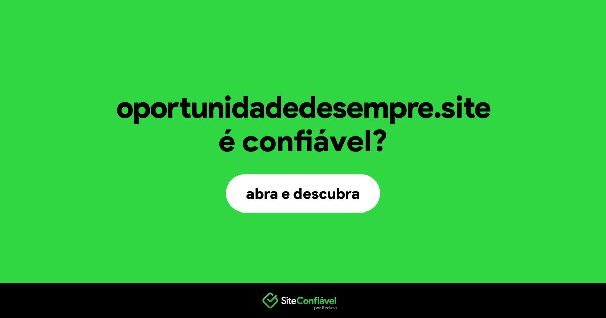 O site oportunidadedesempre.site é confiável?