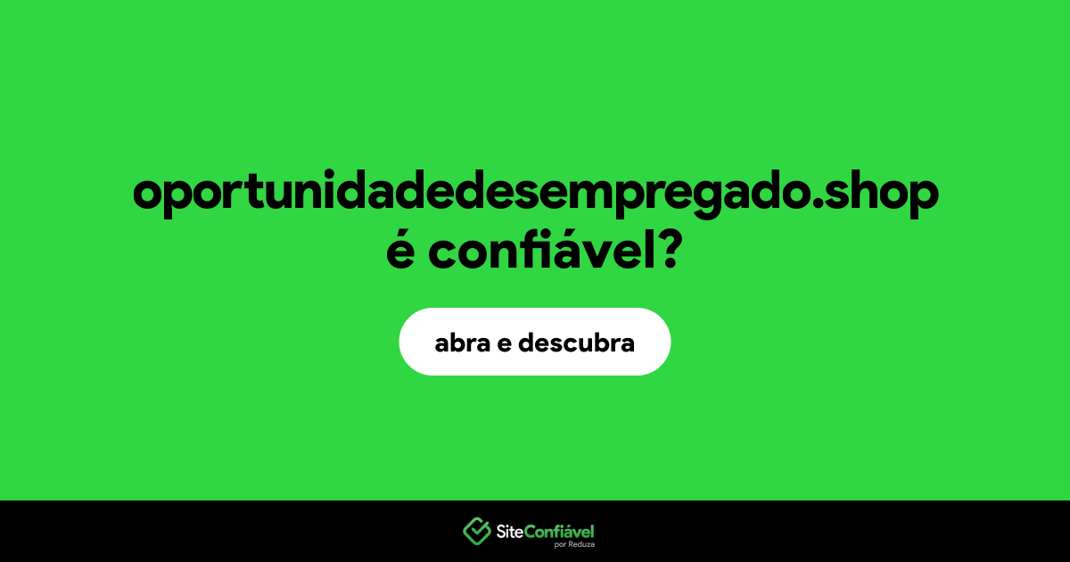 O site oportunidadedesempregado.shop é confiável?