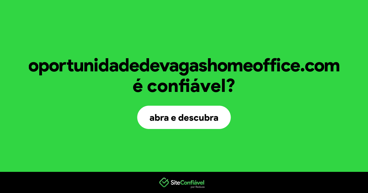 O site oportunidadedevagashomeoffice.com é confiável?