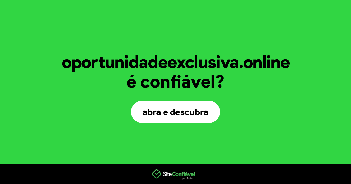 O site oportunidadeexclusiva.online é confiável?