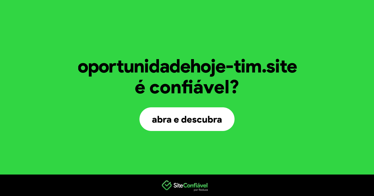 O site oportunidadehoje-tim.site é confiável?