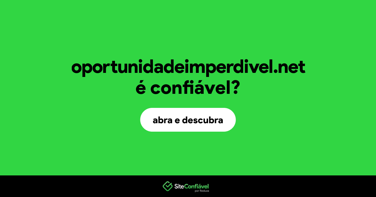 O site oportunidadeimperdivel.net é confiável?