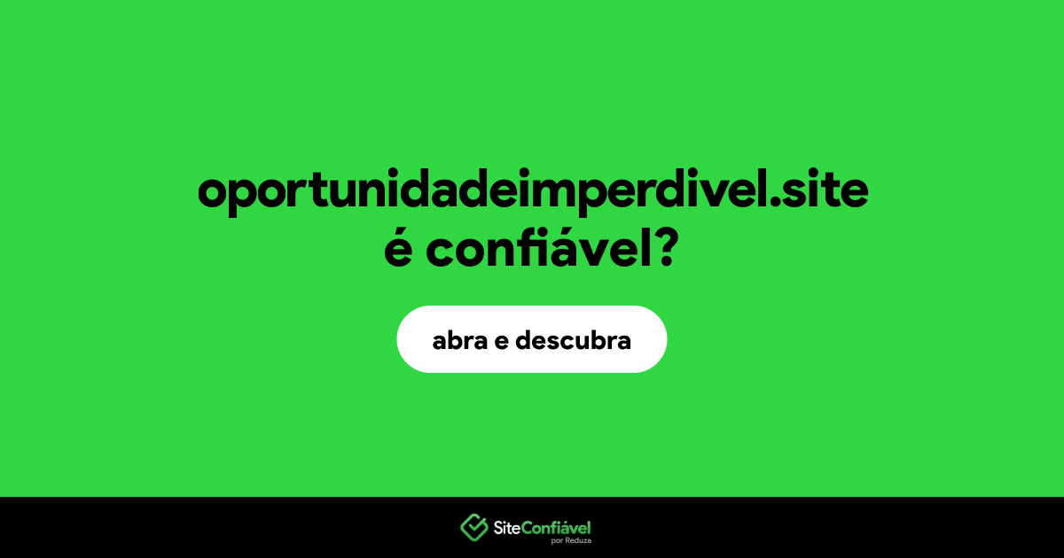 O site oportunidadeimperdivel.site é confiável?