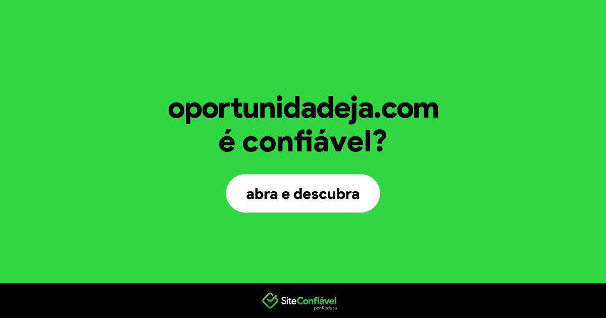 O site oportunidadeja.com é confiável?