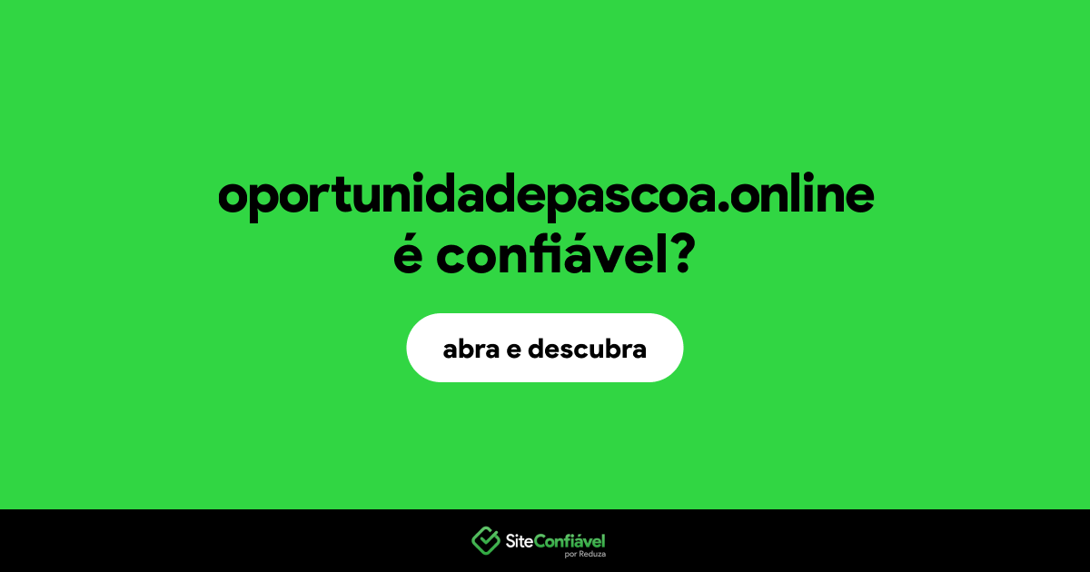 O site oportunidadepascoa.online é confiável?