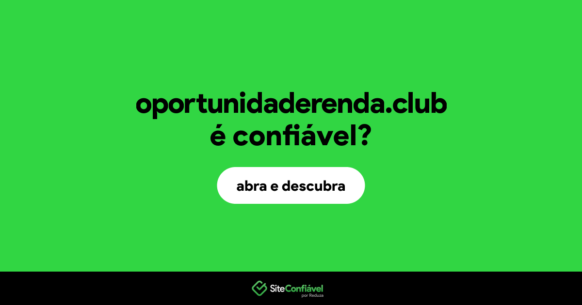 O site oportunidaderenda.club é confiável?