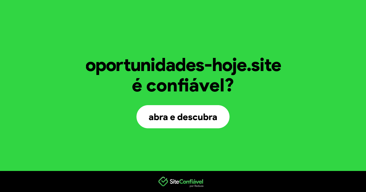 O site oportunidades-hoje.site é confiável?