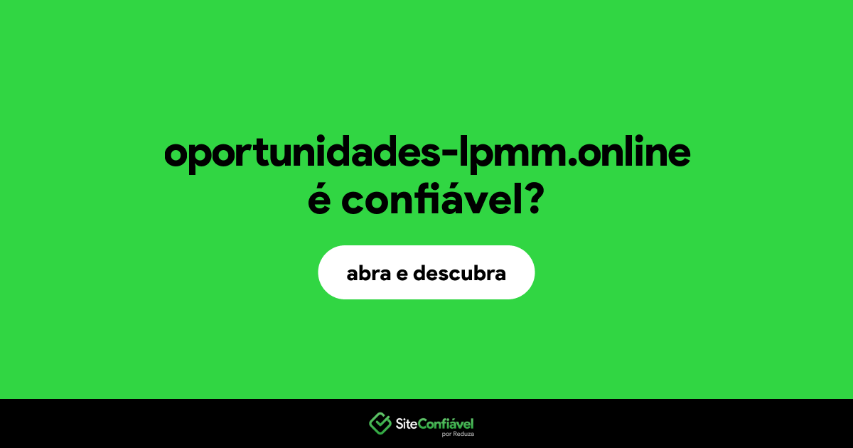 O site oportunidades-lpmm.online é confiável?