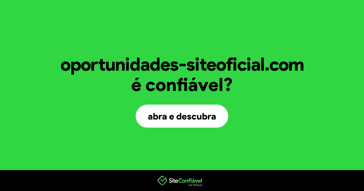 O site oportunidades-siteoficial.com é confiável?