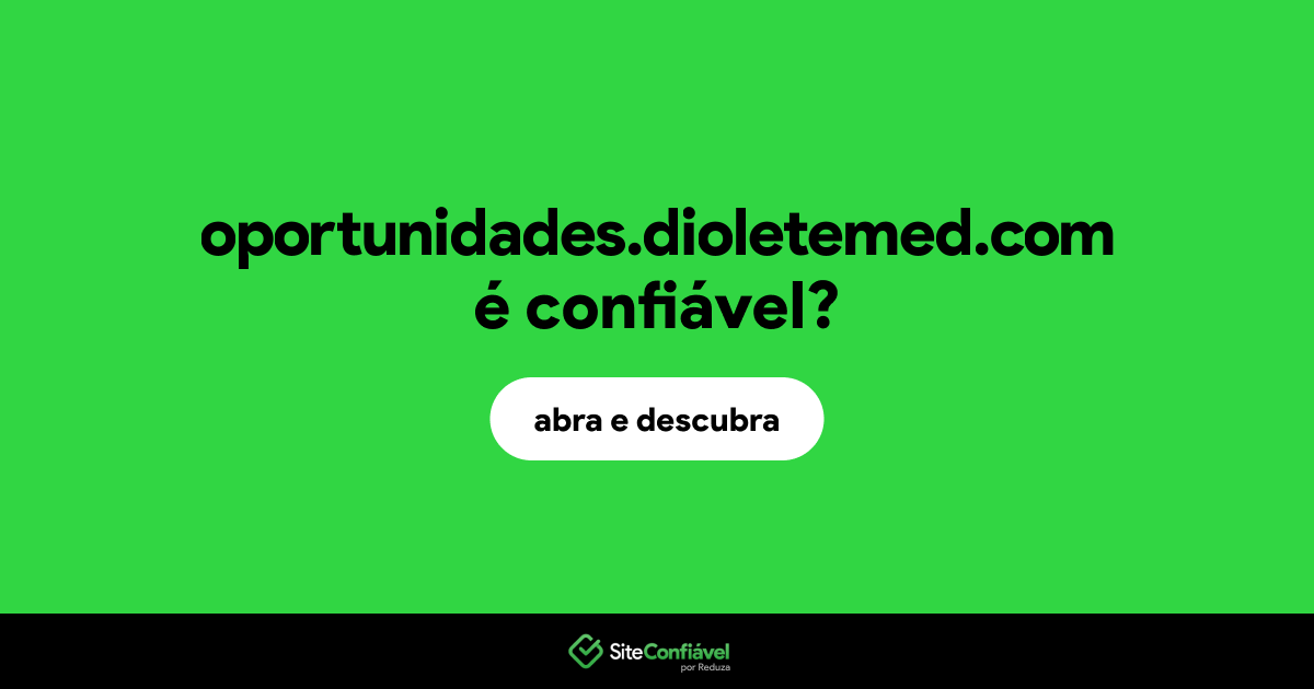 O site oportunidades.dioletemed.com é confiável?