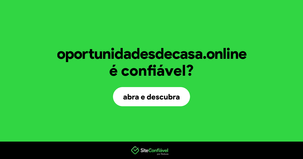 O site oportunidadesdecasa.online é confiável?